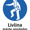 Påbudsskylt med symbol för säkerhetssele och texten "Livlina måste användas"