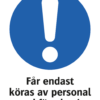 Påbudsskylt med symbol för påbud/utropstecken och texten "Får endast köras av personal med förarbevis"