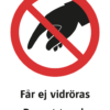 Förbudsskylt med symbol för rör ej och texten "Får ej vidröras " samt på engelska "Do not touch".