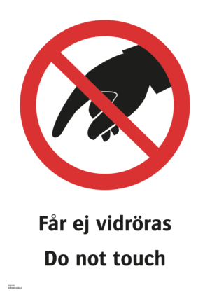 Förbudsskylt med symbol för rör ej och texten "Får ej vidröras " samt på engelska "Do not touch".