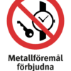 Förbudsskylt med symbol för metallföremål förbjudna och texten "Metallföremål förbjudna"