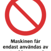 Förbudsskylt med symbol för allmänt förbud och texten "Maskinen får endast användas av utsedd personal"