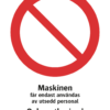 Förbudsskylt med symbol för allmänt förbud och texten "Maskinen får endast användas av utsedd personal" samt på engelska "Only authorized personnel permitted to operate this machine".