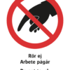 Förbudsskylt med symbol för rör ej och texten "Rör ej Arbete pågår" samt på engelska "Do not touch Work in progress".