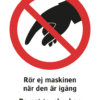 Förbudsskylt med symbol för rör ej och texten "Rör ej maskinen när den är igång" samt på engelska "Do not touch when machine is running".