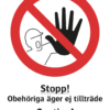 Förbudsskylt med symbol för stopp och texten "Stopp! Obehöriga äger ej tillträde" samt på engelska "Caution! No access for unauthorized".