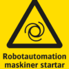 Varningsskylt med symbol för varning för fjärrstyrd maskinstart och texten "Robotautomation maskiner startar utan förvarning".