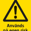 Varningsskylt med symbol för varning för fara och texten "Används på egen risk".