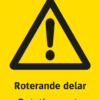 Varningsskylt med symbol för varning för fara och texten "Roterande delar" samt på engelska "Rotating parts".